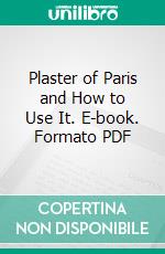 Plaster of Paris and How to Use It. E-book. Formato PDF