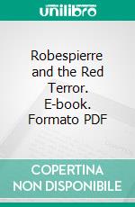 Robespierre and the Red Terror. E-book. Formato PDF ebook