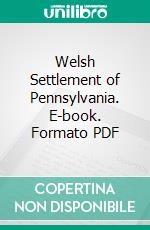 Welsh Settlement of Pennsylvania. E-book. Formato PDF ebook