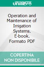 Operation and Maintenance of Irrigation Systems. E-book. Formato PDF ebook