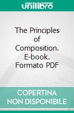 The Principles of Composition. E-book. Formato PDF ebook di Henry G. Pearson