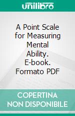 A Point Scale for Measuring Mental Ability. E-book. Formato PDF ebook