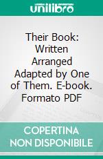 Their Book: Written Arranged Adapted by One of Them. E-book. Formato PDF ebook di Nicholas Garretson Vreeland