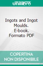 Ingots and Ingot Moulds. E-book. Formato PDF