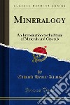 Mineralogy: An Introduction to the Study of Minerals and Crystals. E-book. Formato PDF ebook