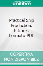 Practical Ship Production. E-book. Formato PDF ebook di A. W. Carmichael