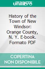 History of the Town of New Windsor: Orange County, N. Y. E-book. Formato PDF ebook