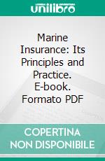 Marine Insurance: Its Principles and Practice. E-book. Formato PDF ebook