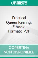 Practical Queen Rearing. E-book. Formato PDF ebook