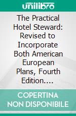 The Practical Hotel Steward: Revised to Incorporate Both American European Plans, Fourth Edition. E-book. Formato PDF ebook di John Tellman