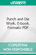 Punch and Die Work. E-book. Formato PDF ebook di E. R. Markham