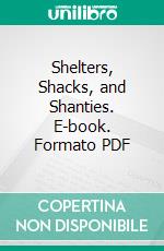 Shelters, Shacks, and Shanties. E-book. Formato PDF ebook