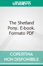 The Shetland Pony. E-book. Formato PDF ebook