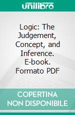 Logic: The Judgement, Concept, and Inference. E-book. Formato PDF ebook