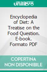 Encyclopedia of Diet: A Treatise on the Food Question. E-book. Formato PDF ebook di Eugene Christian