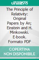 The Principle of Relativity: Original Papers by An; Einstein and H. Minkowski. E-book. Formato PDF ebook