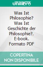 Was Ist Philosophie? Was Ist Geschichte der Philosophie?. E-book. Formato PDF