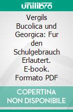 Vergils Bucolica und Georgica: Fur den Schulgebrauch Erlautert. E-book. Formato PDF ebook di Karl Kappes