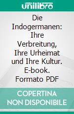 Die Indogermanen: Ihre Verbreitung, Ihre Urheimat und Ihre Kultur. E-book. Formato PDF ebook di Herman Hirt