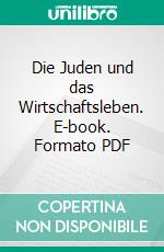 Die Juden und das Wirtschaftsleben. E-book. Formato PDF ebook