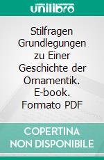 Stilfragen Grundlegungen zu Einer Geschichte der Ornamentik. E-book. Formato PDF ebook