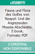 Fauna und Flora des Golfes von Neapel: Und der Angrezenden Meeres-Abschinitte. E-book. Formato PDF ebook