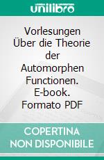 Vorlesungen Über die Theorie der Automorphen Functionen. E-book. Formato PDF ebook