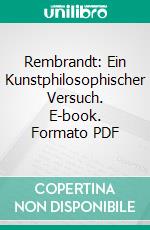Rembrandt: Ein Kunstphilosophischer Versuch. E-book. Formato PDF ebook