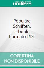 Populäre Schriften. E-book. Formato PDF