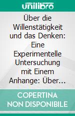 Über die Willenstätigkeit und das Denken: Eine Experimentelle Untersuchung mit Einem Anhange: Über das Hippsche Chronoskop. E-book. Formato PDF ebook