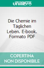 Die Chemie im Täglichen Leben. E-book. Formato PDF ebook di Cohn