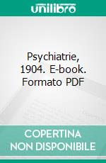 Psychiatrie, 1904. E-book. Formato PDF ebook