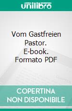 Vom Gastfreien Pastor. E-book. Formato PDF ebook di Otto Erich Hartleben