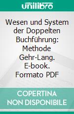 Wesen und System der Doppelten Buchführung: Methode Gehr-Lang. E-book. Formato PDF ebook