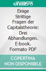 Einige Strittige Fragen der Capitalstheorie: Drei Abhandlungen. E-book. Formato PDF ebook di Bawerk