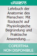 Lehrbuch der Anatomie des Menschen: Mit Rücksicht auf Physiologische Begründung und Praktische Anwendung. E-book. Formato PDF ebook