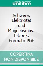 Schwere, Elektricität und Magnetismus. E-book. Formato PDF ebook di Bernhard Riemann