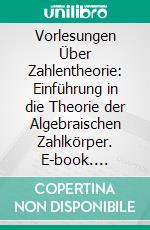 Vorlesungen Über Zahlentheorie: Einführung in die Theorie der Algebraischen Zahlkörper. E-book. Formato PDF ebook