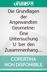 Die Grundlagen der Angewandten Geometrie: Eine Untersuchung U¨ber den Zusammenhang Zwischen Theorie und Erfahrung in den Exakten Wissenschaften. E-book. Formato PDF ebook di Hugo Dingler