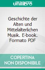 Geschichte der Alten und Mittelalterlichen Musik. E-book. Formato PDF ebook