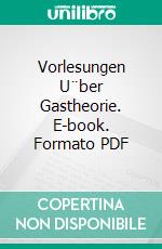 Vorlesungen U¨ber Gastheorie. E-book. Formato PDF ebook di Ludwig Boltzmann