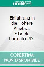 Einführung in die Höhere Algebra. E-book. Formato PDF ebook di Maxime Bôcher