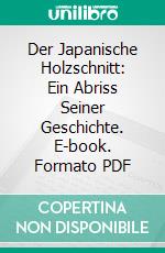 Der Japanische Holzschnitt: Ein Abriss Seiner Geschichte. E-book. Formato PDF ebook