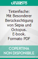 Tintenfische: Mit Besonderer Berücksichtigung von Sepia und Octopus. E-book. Formato PDF ebook di Werner Th