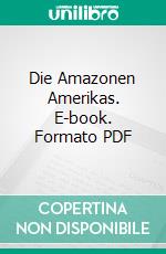 Die Amazonen Amerikas. E-book. Formato PDF ebook