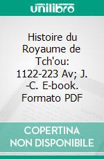 Histoire du Royaume de Tch'ou: 1122-223 Av; J. -C. E-book. Formato PDF ebook di Le P. Albert Tschepe