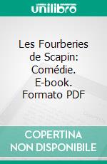 Les Fourberies de Scapin: Comédie. E-book. Formato PDF ebook di I. B. P. Moliere