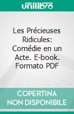 Les Précieuses Ridicules: Comédie en un Acte. E-book. Formato PDF