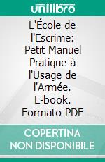 L'École de l'Escrime: Petit Manuel Pratique à l'Usage de l'Armée. E-book. Formato PDF ebook