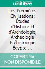 Les Premières Civilisations: Études d'Histoire Et d'Archéologie; Archéologie Préhistorique Égypte. E-book. Formato PDF ebook